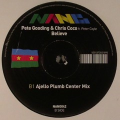 Pete Gooding and Chris Coco - Believe [Ajello 'Plumb Center' Remix]