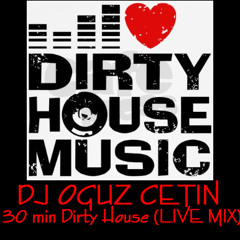DJ OGUZ CETIN - DIRTY HOUSE MIXTAPE (30 min Live Mix)