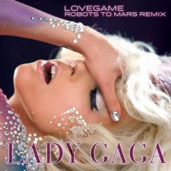 Lady Gaga "Lovegame" (Robots To Mars Remix)