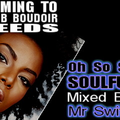 FREE 65 MIN WORLD EXCLUSIVE MP3 DOWNLOAD...OH, SO, SO, SOULFUL - mixed by -  Mr SWIFTY