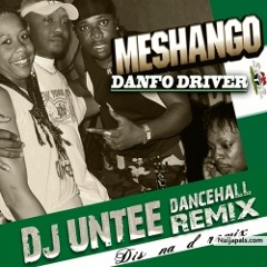 Meshango ( dj Untee remix ) Dancehall by Danfo Driver