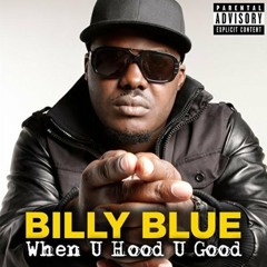 Billy Blue - When U Hood U Good remix