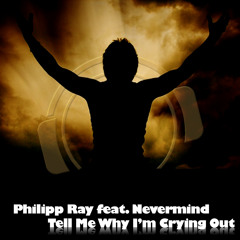 Philipp Ray Feat. Nevermind - Tell Me Why Im Crying Out (Djs From Mars Club Remix)