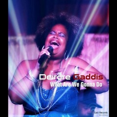 Deidre Gaddis - What Are We Gonna Do (KSoul Retouch)