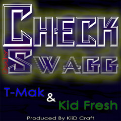 T-Mak & Kid Fresh - Check My Swagg (Prod. By KiiD Craft)