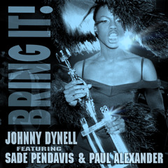 Johnny Dynell feat. Sade Pendavis & Paul Alexander - Bring It! (Old School Mix)
