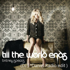 Britney Spears - Till The End Of The World (DJ F*Daniel Trance remix)