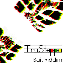 TruSteppa - Bait Riddim [Out Now]