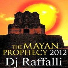 2012 The Mayan Prophecy - Dj Raffalli