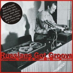 "Russians Got Groove" Compiled, Edited & Mixed by How_Beezar