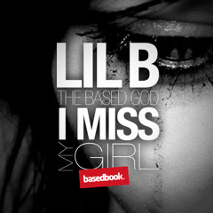 Lil B - Miss My Girl