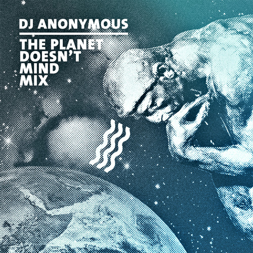 DJ Anonymous: The Planet Doesn't Mind Mix