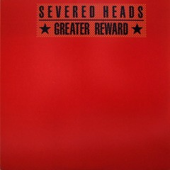 Severed Heads - Greater Reward (Fexy's Extended Edit)