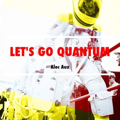 Let's Go Quantum