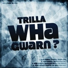 Trilla - Wha Gwarn? (Swifta VIP Bassline Mix) & (Merkury Bassline Mix)