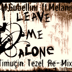 M.Gubellini ft.Melanie - Leave Me Alone (Timuçin Tezel Re-Mix)