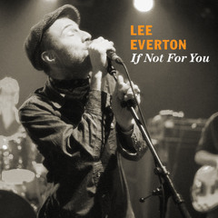 Lee Everton - "If Not for You"