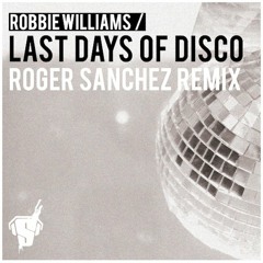 Robbie Williams - Last Days Of Disco (Roger Sanchez Vocal Mix)
