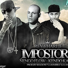 El Rey Charlie Ft. Kendo Kaponi & Ñengo Flow - Impostora (Www.FlowHot.Net)