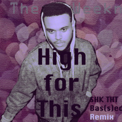 The Weeknd-High for This (SHK THT Bas(s)ed Out Remix)