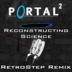 VALVe - Reconstructing Science(RetroStep Remix) [Portal 2 OST]