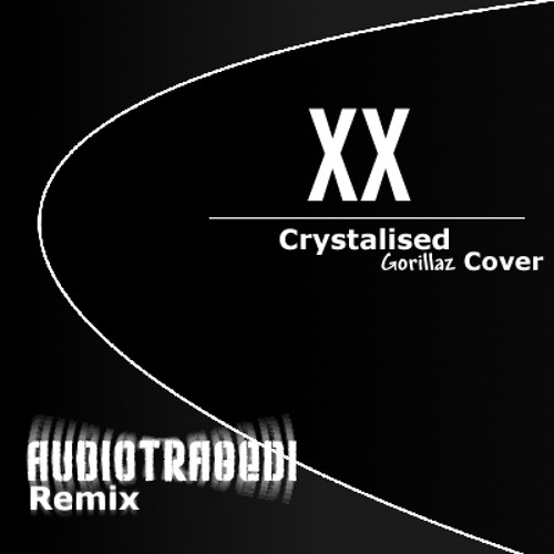 Stream The xx - Crystalised - Gorillaz Cover [AudioTragedi Remix