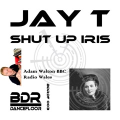 Jay T - Shut up Iris on BBC Radio Wales Adam Walton'