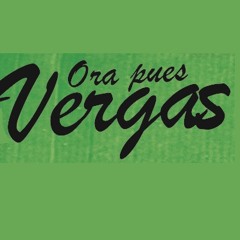 1.- ORA PUES VERGA