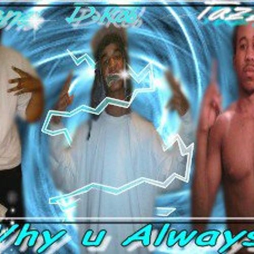 Why U Alwayz - Boona Badazz Ft. Young Tazz & D-Rob