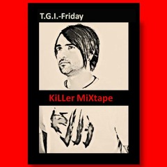 T.G.I.-Friday - KiLLer MiXtape