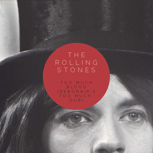 Stream The Rolling Stones - Too Much Blood (Debonairs Too Much Dub