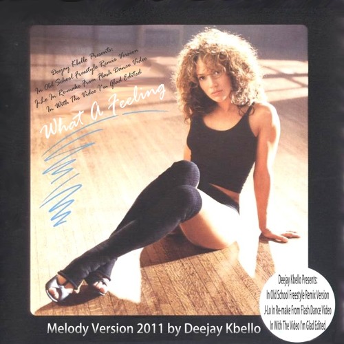What A Feeling 2011 (Flash Dance Melody Remix) Deejay Kbello