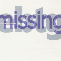 Missing - Everything but the girl [Steve Morency bootleg]