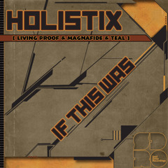 Holistix (Living Proof & Magnafide & Teal) - 'If This Was' (Soul Deep FREE DOWNLOAD)