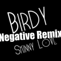 Birdy - Skinny Love (Negative Remix)