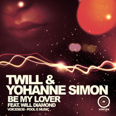 Twill & Yohanne Simon Feat. Will Diamond - Be My Lover (Original Mix)