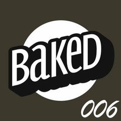 BAKED podcast 006