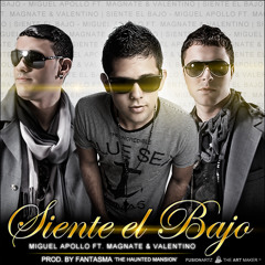 Miguel Apollo Ft. Magnate Y Valentino - Siente El Bajo (Prod. By Fantasma)