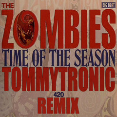 The Zombies - Time Of The Season (TommyTronic (aka Mythical Vigilante) 420 Remix)