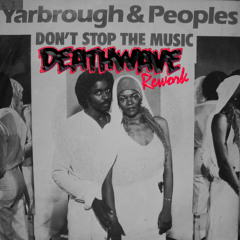 Yarbrough & Peoples - Don't Stop the Music (Deathwave rework)