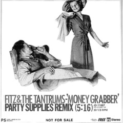 Fitz & The Tantrums - MoneyGrabber (Party Supplies Remix)