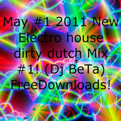 May #1 2011 New Electro House dirty dutch Mix #1! (Dj BeTa) FreeDowns!