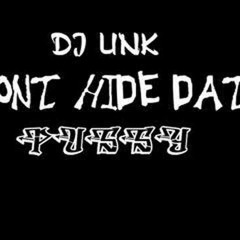 Dj UNK - Don't Hide That Pussy