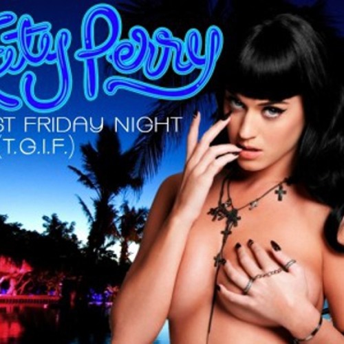 Katy Perry -Last Friday Night (T.G.I.F.) (Johnson Somerset & John Monkman remix)
