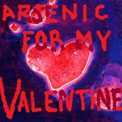 Arsenic for my Valentine