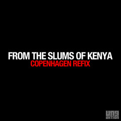 FROM THE SLUMS OF KENYA (COPENHAGEN REFIX)