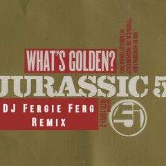 Jurassic 5 - What's Golden (DJ Fergie Ferg Remix)
