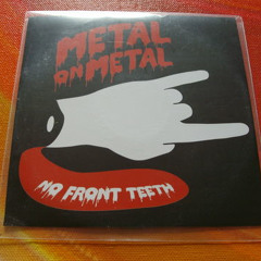 Metal On Metal - No Front Teeth (Less Metal Edit)