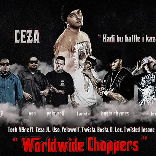 Stream TECH N9NE feat CEZA, JL, USO, YELAWOLF, TWISTA, BUSTA, D.LOC,  TWISTED INSANE - WORLDWIDE CHOPPERS by medceza | Listen online for free on  SoundCloud