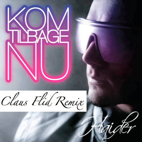Haider - Kom Tilbage Nu (Claus Flid Remix)